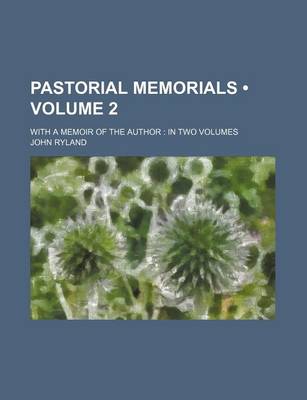 Book cover for Pastorial Memorials (Volume 2 ); With a Memoir of the Author in Two Volumes