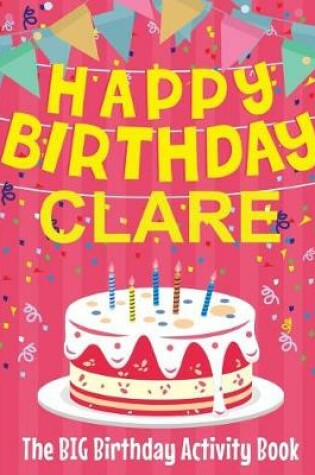 Cover of Happy Birthday Clare - The Big Birthday Activity Book