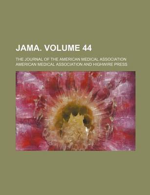 Book cover for Jama. Volume 44; The Journal of the American Medical Association