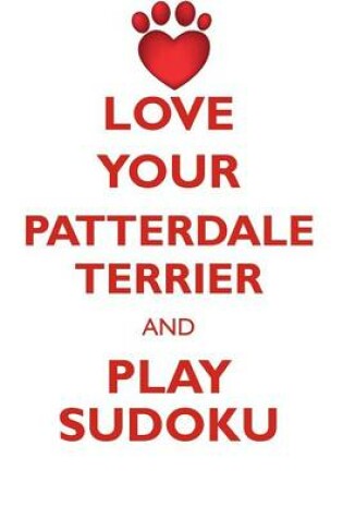 Cover of LOVE YOUR PATTERDALE TERRIER AND PLAY SUDOKU PATTERDALE TERRIER SUDOKU LEVEL 1 of 15