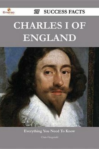 Cover of Charles I of England 27 Success Facts - Everything You Need to Know about Charles I of England