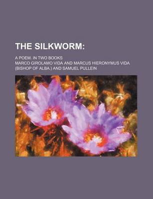 Book cover for The Silkworm; A Poem. in Two Books