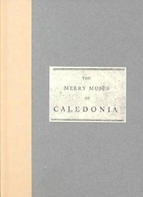 Book cover for The Merry Muses of Caledonia  A Collection of Favourite Scots Songs, Ancient and Modern, Selected for Use of the Crochallan Fencibles (1799)