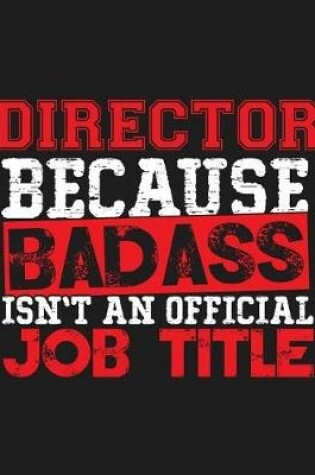 Cover of Director Because Badass Isn't an Official Job Title