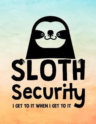 Book cover for Sloth Security I Get to It When I Get to It