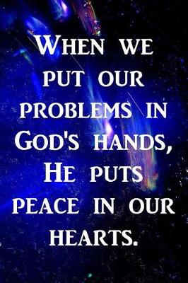 Book cover for When we put our problems in God's hands, He puts peace in our hearts.