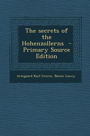 Cover of The Secrets of the Hohenzollerns - Primary Source Edition