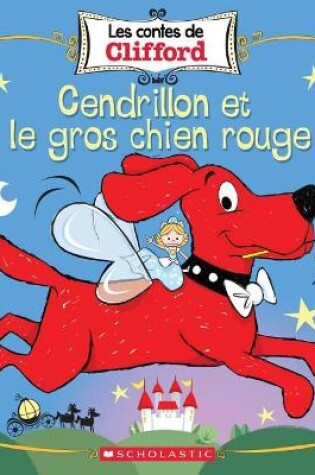 Cover of Les Contes de Clifford: Cendrillon Et Le Gros Chien Rouge