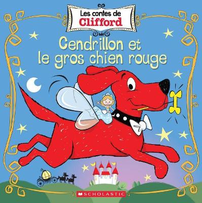 Book cover for Les Contes de Clifford: Cendrillon Et Le Gros Chien Rouge