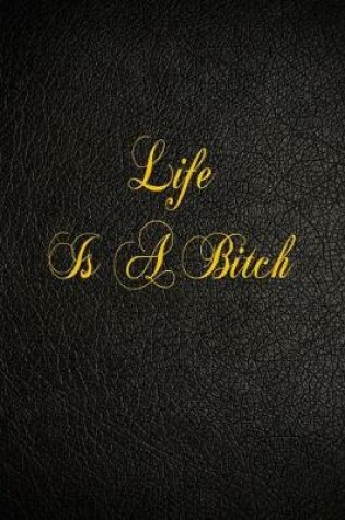 Cover of Life Is A Bitch