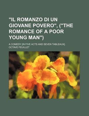 Book cover for Il Romanzo Di Un Giovane Povero, (the Romance of a Poor Young Man); A Comedy [In Five Acts and Seven Tableaux].