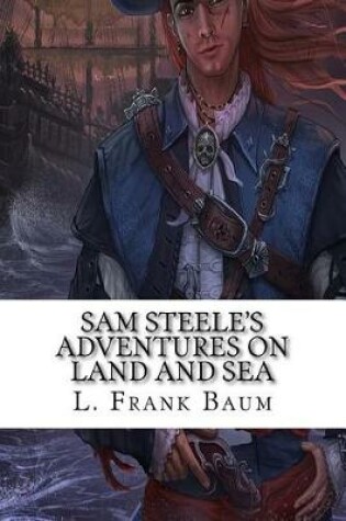 Cover of Sam Steele's Adventures on Land and Sea