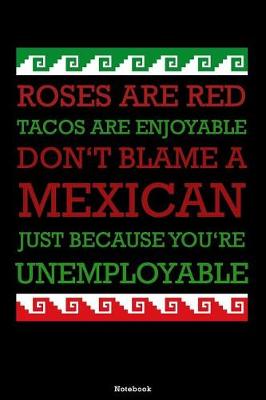 Book cover for Roses are red Tacos are enjoyable don't blame a Mexican just because you're Unemployable