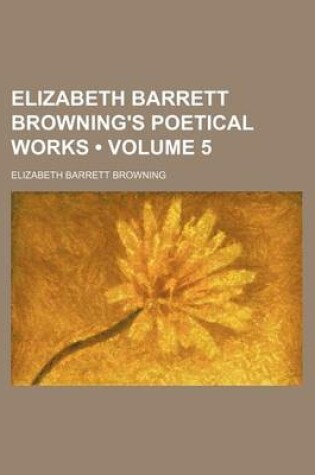 Cover of Elizabeth Barrett Browning's Poetical Works (Volume 5)