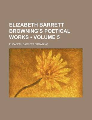 Book cover for Elizabeth Barrett Browning's Poetical Works (Volume 5)