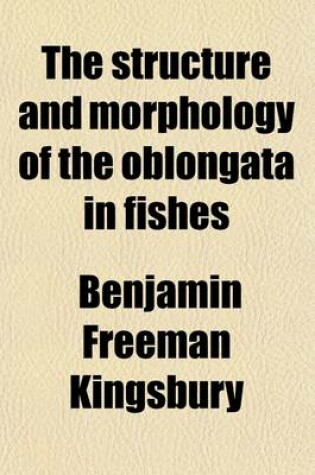 Cover of The Structure and Morphology of the Oblongata in Fishes