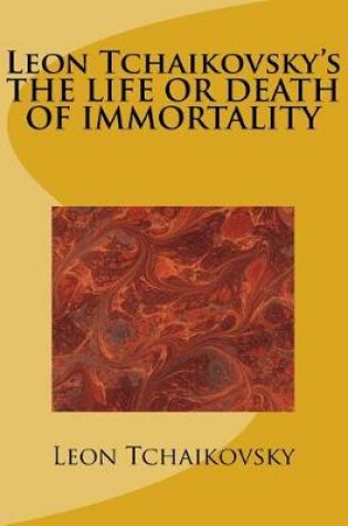 Cover of Leon Tchaikovsky's the Life or Death of Immortality
