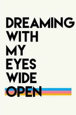 Cover of Dreaming With My Eyes Wide Open