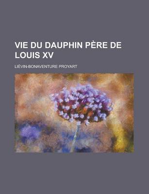 Book cover for Vie Du Dauphin Pere de Louis XV