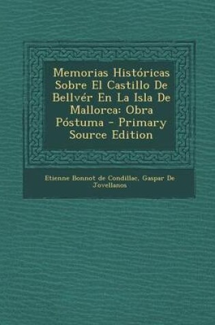 Cover of Memorias Historicas Sobre El Castillo de Bellver En La Isla de Mallorca