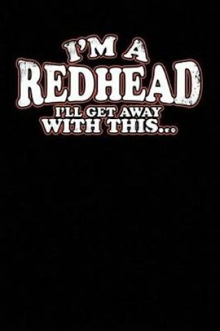 Cover of I'm a Redhead I'll Get Away with This...