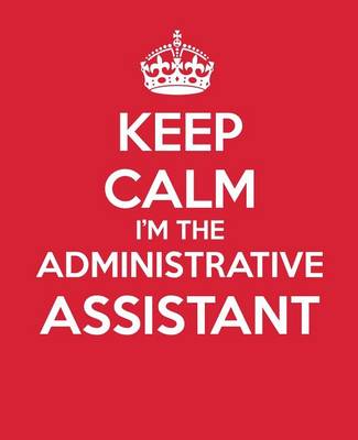 Cover of Keep Calm I?m The Administrative Assistant