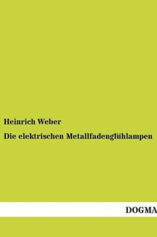 Cover of Die elektrischen Metallfadenglühlampen