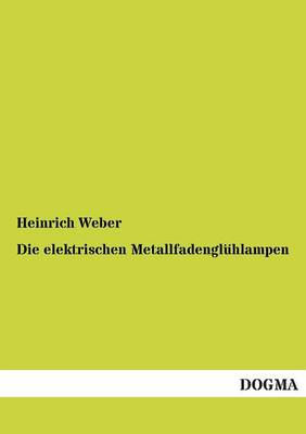 Book cover for Die elektrischen Metallfadenglühlampen