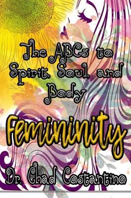 Book cover for The Abc's to Spirit, Soul, and Body Femininity