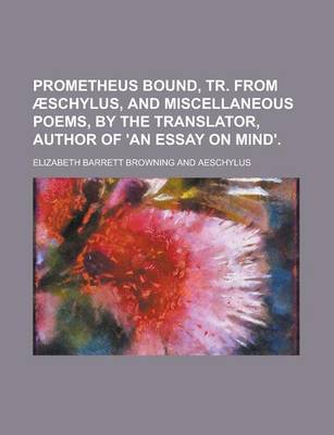 Book cover for Prometheus Bound, Tr. from Schylus, and Miscellaneous Poems, by the Translator, Author of 'an Essay on Mind'.