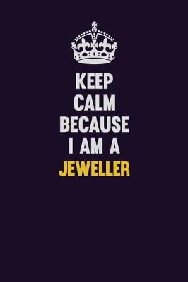 Book cover for Keep Calm Because I Am A Jeweller