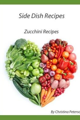 Cover of Side Dish Recipes, Zucchini Recipes