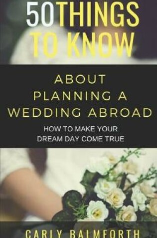 Cover of 50 Things to Know about Planning a Wedding Abroad
