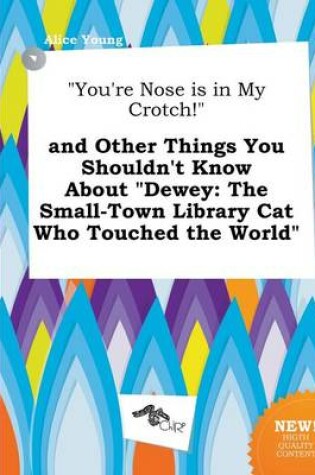 Cover of You're Nose Is in My Crotch! and Other Things You Shouldn't Know about Dewey
