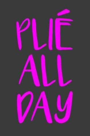 Cover of Plie All Day