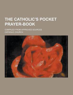 Book cover for The Catholic's Pocket Prayer-Book; Compiled from Approved Sources