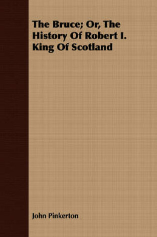 Cover of The Bruce; Or, The History Of Robert I. King Of Scotland