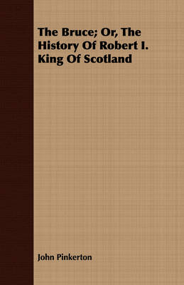 Book cover for The Bruce; Or, The History Of Robert I. King Of Scotland