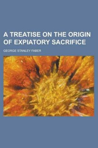 Cover of A Treatise on the Origin of Expiatory Sacrifice