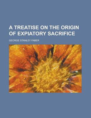 Book cover for A Treatise on the Origin of Expiatory Sacrifice