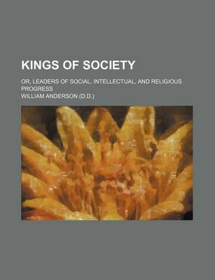 Book cover for Kings of Society; Or, Leaders of Social, Intellectual, and Religious Progress