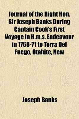 Book cover for Journal of the Right Hon. Sir Joseph Banks During Captain Cook's First Voyage in H.M.S. Endeavour in 1768-71 to Terra del Fuego, Otahite, New