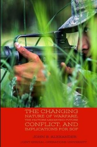 Cover of The Changing Nature of Warfare, the Factors Mediating Future Conflict, and Implications for SOF