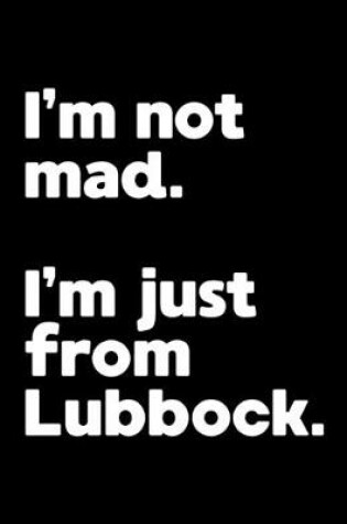 Cover of I'm not mad. I'm just from Lubbock.
