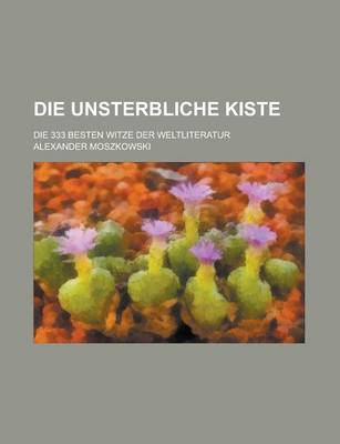 Book cover for Die Unsterbliche Kiste; Die 333 Besten Witze Der Weltliteratur