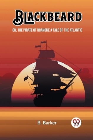 Cover of Blackbeard Or, The Pirate of Roanoke A Tale of the Atlantic