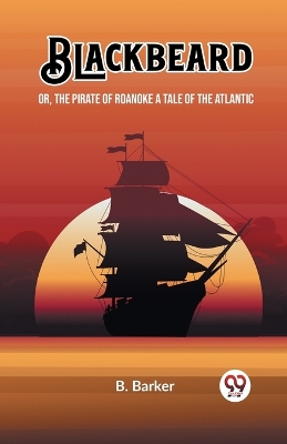 Book cover for Blackbeard Or, The Pirate of Roanoke A Tale of the Atlantic