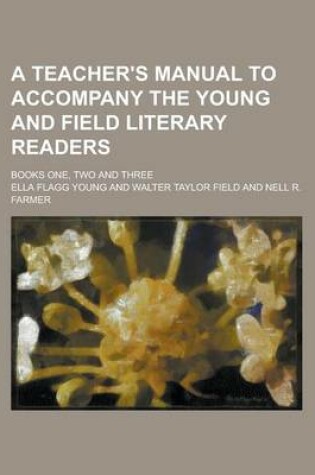 Cover of A Teacher's Manual to Accompany the Young and Field Literary Readers; Books One, Two and Three