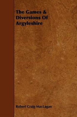 Cover of The Games & Diversions Of Argyleshire