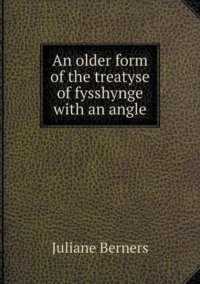 Book cover for An older form of the treatyse of fysshynge with an angle